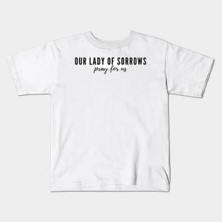 Our Lady of Sorrows pray for us Kids T-Shirt